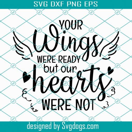 Your wings were ready but our Hearts Were not SVG, Memorial SVG, Png, Eps, Dxf, Cricut, Cut Files