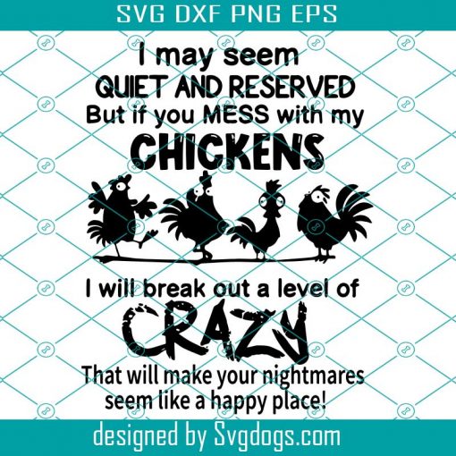 I May Seem Quiet And Reserved But If You Messed With My Chickens svg, Halloween Svg, Chickens Svg