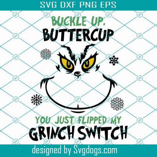 Buckle Up Butter Cup You Just Flipped My Grinch Switch Svg, Christmas Svg, Grinch Svg, Buckle Up Butter Cup Svg