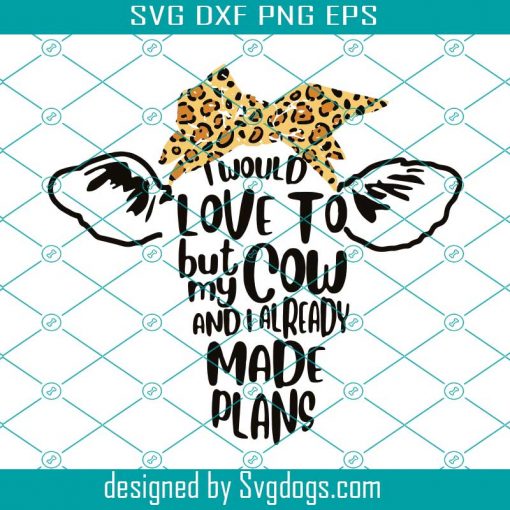 I Would Love To But My Cow And I Already Made Plans Svg, Trending Svg, My Cow Svg, Cow Mom Svg, Leopard Headband Cow Svg