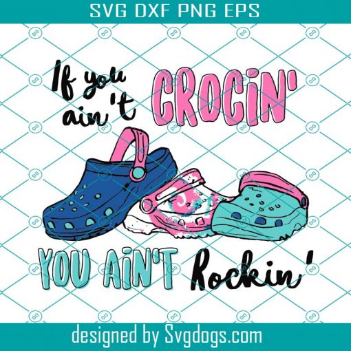 If You Aint Crocin You Aint Rocking Svg, Trending Svg, Crocin Svg, Rockin Svg, Crocs Svg, Croc Sandals, Croc Lovers, Croc Svg, If you anint crocin, You aint rockin, Crocs Gift, Fuuny Gift, Colorful Crocs svg