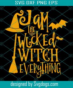 I Am The Wicked Witch Everything Svg, Halloween Svg, Witch svg, Witch saying Svg