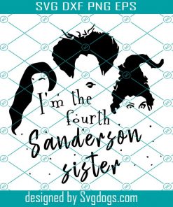 Im The Fourth Sanderson Sister Svg, Low Price Svg, Halloween Svg, Sanderson Sisters Svg