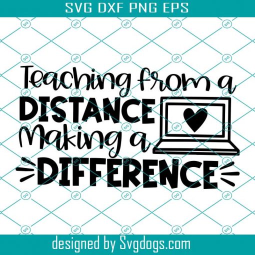 Teaching from a Distance Making a Difference SVG, School Cut File, Online Instructor Saying, Teacher Svg