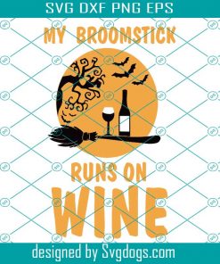 My Broomstick Runs On Wine Svg, Halloween Svg, Broom Svg, Wine Svg, Halloween Party Svg
