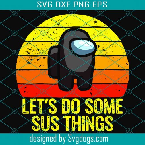 Lets Do Some Sus Things, Trending Svg, Among Us Svg, Sus Among Us, among us gift, funny among us, among us, trending game svg, among us clipart, importor svg, impostor svg