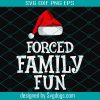 Forced Family Fun Svg, Christmas Svg, Merry Christmas, Xmas Svg, Sarcastic Adult, Christmas Eve Svg, Anti Christmas Svg