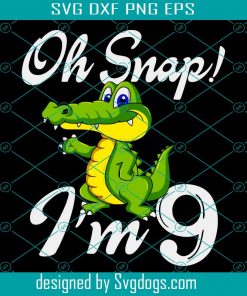 Oh Snap Im 9 Years Old Svg, Birthday Svg, 9 Year Old Crocodile, 9 Year Old Boy, Boys Birthday Svg, Crocodile Svg, Crocodile Birthday, 9 Yyear Old Alligator, Alligator Svg, Alligator Birthday Svg