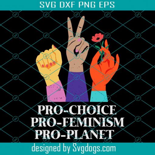 Pro Choice Pro Feminism Pro Planet Svg, Trending Svg, Womens Earth Day, Earth Day Svg, Pro Choice Svg, Pro Feminism Svg, Pro Planet Svg, Feminist Gift, Feminist Earth Day, Earth Svg