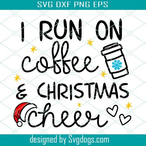 I Run On Coffee And Christmas Cheer Svg, Christmas Svg, Coffee Svg