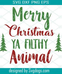 Merry Christmas Ya Filthy Animal SVG, Christmas SVG, Funny Gift Svg