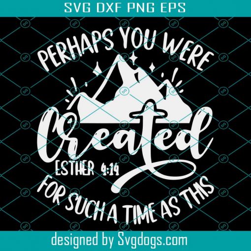 Perhaps you were created for such a time as this svg,Studio 3 hand lettered bible verse svg, Bible verse shirt svg Commercial use svg