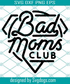Bad Moms Club SVG, Funny Sarcastic Mom SVG , Funny Svg, Mom SVG