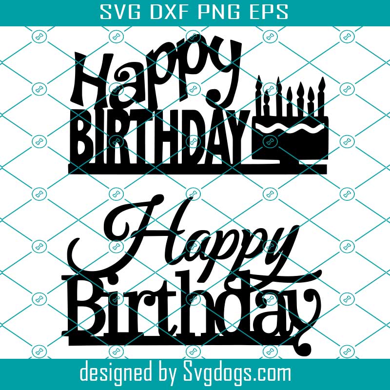 Happy Birthday Bundle Svg Cake Topper Svg Cricut Party Birthday Svg Svgdogs