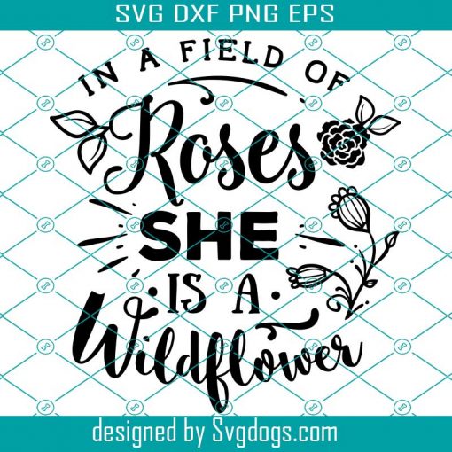 In a Field of Roses svg, She is A Wildflower SVG, Quote, T-shirt Vinyl, Sticker