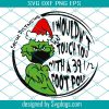 I Wouldnt Touch You With a 39 1/2 Foot Pole svg, Christmas Svg, Grinch Svg, Social Distancing, Quarantine 2020, Quarantine Svg, Christmas Grinch, Funny Grinch svg