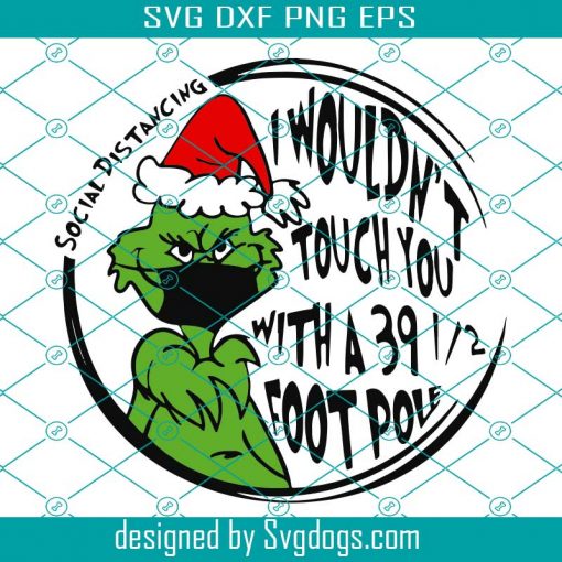 I Wouldnt Touch You With A 39 1/2 Foot Pole Svg, Christmas Svg, Grinch Svg, Social Distancing Svg