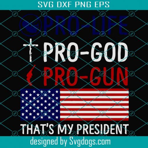 Pro Life Pro God Pro Gun svg, Trending Svg, America Svg, USA President, Presisent Svg, USA Flag Svg, Pr5o Life Svg, Pro God Svg, Pro Gun Svg, My President, Election Day 2020 svg