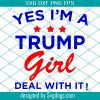 Yes Im A Trump Girl Get Over It SVG, Donald Trump SVG, Get Over It SVG