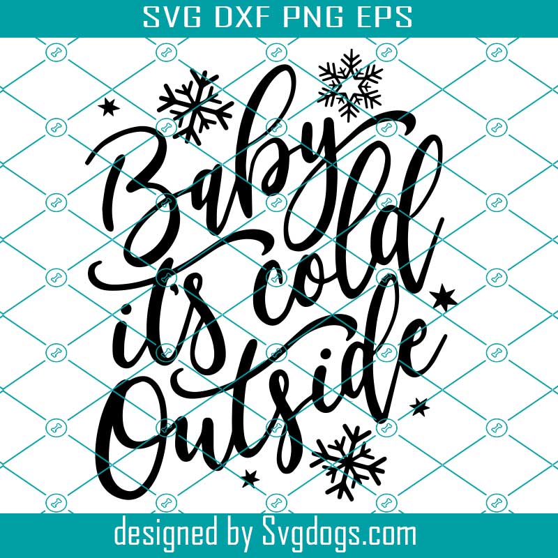Baby Its Cold Outside Svg Dxf Silhouette Baby It S Cold Outside Svg Cut File Christmas Svg Wall Art Winter Svg Winter Svgdogs