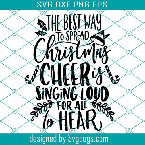 The Best Way To Spread Christmas Cheer Is singing loud for all to hear SVG, Christmas SVG