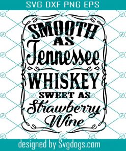 Smooth as Tennessee whiskey sweet as strawberry wine svg, Smooth as Tennessee whiskey svg, Smooth as Tennessee whiskey svg