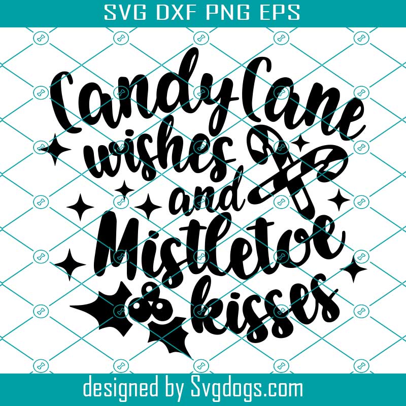 Candy Cane Wishes And Mistletoe Kisses Svg Christmas Sign Svg Xmas Quote Svg Christmas Saying Cut File Winter Sign Svgdogs