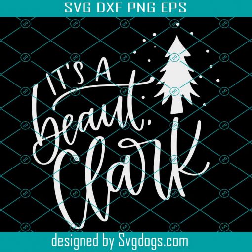 Its A Beaut Clark SVG, Christmas SVG, Holiday Svg, Christmas Vacation SVG