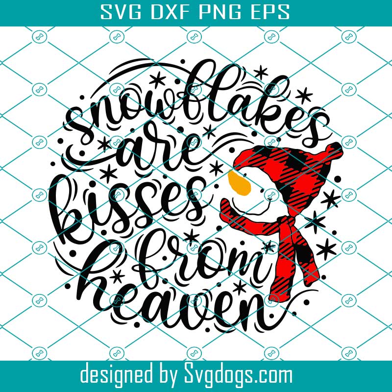 Download Snowflakes Are Kisses From Heaven Svg Christmas Svg Snowman Svg Christmas Quote Svg Christmas Cut Files Svg Eps Dxf Png Svgdogs