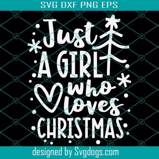 Just A Girl Who Loves Christmas Svg, Merry Christmas Svg, Christmas Tree Svg, Winter Svg