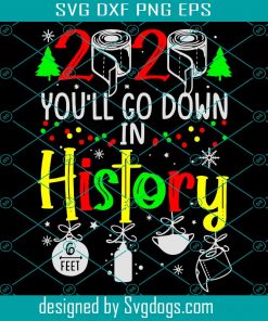 2020 Youll go down in history Quarantine Christmas SVG, Christmas SVG