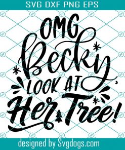 Omg Becky Look At Her Tree Svg, Christmas Svg, Christmas Quote Svg, Funny Svg