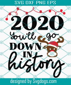 2020 you'll go down in history svg, 2020 christmas SVG, Christmas Quarantine svg, Christmas 2020 svg