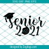 Senior 2021 SVG,Senior SVG,Senior,Class Of 2021 SVG,2021 Graduation Cap SVG,Graduation 2021 SVG,Grad svg,School svg,School 2021 svg