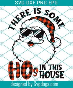 There Is Some Ho s In This House Svg, Santa Claus Svg, Merry Christmas Svg, Christmas Svg, Santa Svg