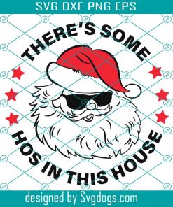 There Is Some Hos In This House Svg, Santa Svg, Christmas Svg, Naugthy Santa Svg