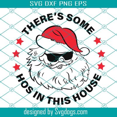 There Is Some Hos In This House Svg, Santa Svg, Christmas Svg, Naugthy ...