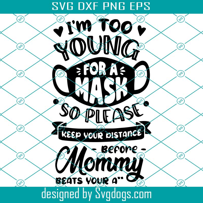 Too Young For Mask Svg Newborn Svg Baby Svg Baby Shower Svg New Baby Svg Newborn Quote Svg Svg Files For Cricut Svgdogs