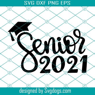 Senior 2021 SVG,Senior SVG,Senior,Class Of Senior 2021 SVG,Graduation ...