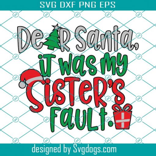 Christmas Svg, Dear Santa It Was My Sister’s Fault Svg, Siblings Christmas Svg