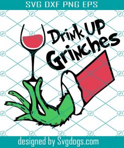 Drink Up Grinches Svg, Grinch Svg, Grinch Gift Svg, Christmas Svg