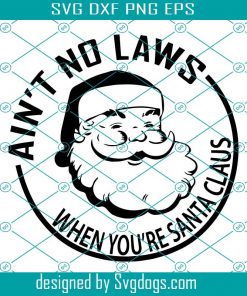 Ain’t No Laws When You’re Santa Claus White Claw svg, Santa Chirtmas Svg