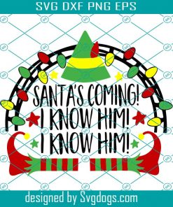 Santa s Coming I know Him Svg, Christmas Svg, Inspired by Buddy Elf Svg, Commercial Use Svg