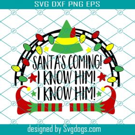 Santa s Coming I know Him Svg, Christmas Svg, Inspired by Buddy Elf Svg ...