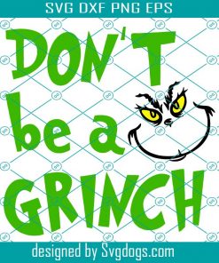Dont Be A Grinch Svg, Christmas svg, Merry Christmas Svg