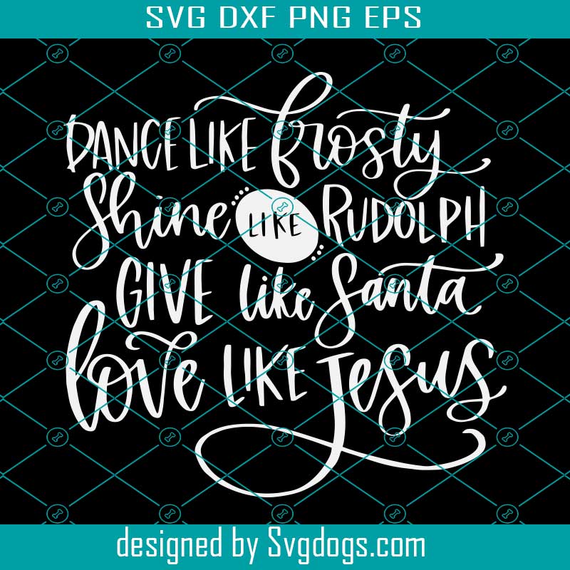 Download Give Like Santa Svg Love Like Jesus Svg Dance Like Frosty Svg Instant Download Cricut Instant Download Silhouette Christmas Svg Santa Svg Svgdogs