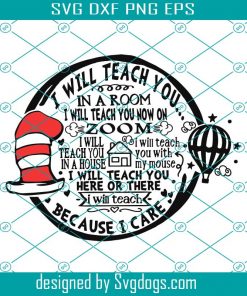 Dr Seuss Teacher SVG Cut File, I Will Teach You on Zoom Because I Care SVG, png