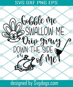 Gobble Me Swallow Me Drip Gravy Down The Side Of Me SVG, Thanksgiving SVG, Funny Thanksgiving SVG