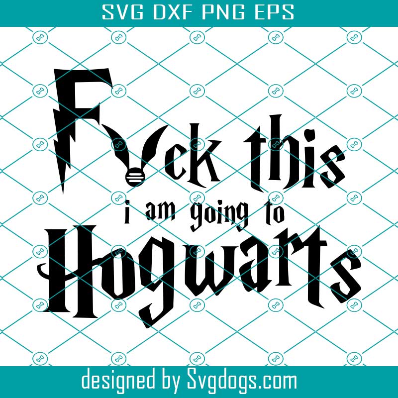 Download Fuck This I Am Going To Hogwarts Svg Harry Potter Svg Hogwarts Svg Svgdogs