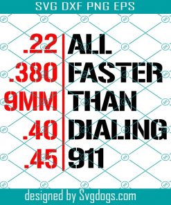 All Faster Than Calling 911, .22, .380, 9MM, .40, .45 Guns, 2nd Amendment SVG, PNG, JPEG Sublimation Funny shirt